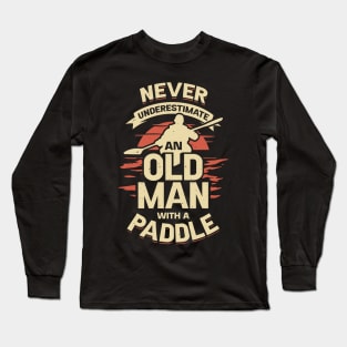 Never Underestimate An Old Man With A Paddle Long Sleeve T-Shirt